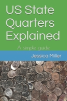 US State Quarters Explained: A simple guide B08TZBTZHR Book Cover