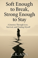 Soft Enough to Break, Strong Enough to Stay B0FB14HSK7 Book Cover