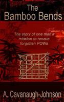 The Bamboo Bends: The Story of One Man's Mission to Rescue the Forgotten POWs 150019266X Book Cover