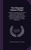 ?Ten Thousand Chinese Things?: A Descriptive Catalogue of the Chinese Collection 1165671565 Book Cover