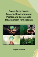 Green Governance: Exploring Environmental Politics and Sustainable Development for Students 9360185361 Book Cover