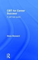 CBT for Career Success: A Self-Help Guide 1138838004 Book Cover