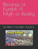 Blessings of Kumbh A Myth or Reality: No B0G7L99ZGX Book Cover