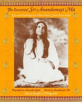 The Essential Sri Anandamayi Ma: Life and Teachings of a 20th century Saint from India (Spiritual Masters--East & West Series) 1933316411 Book Cover
