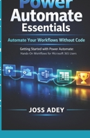 Power Automate Essentials: Automate Your Workflows Without Code Getting Started with Power Automate: Hands-On Workflows for Microsoft 365 Users B0GQMGTFMJ Book Cover