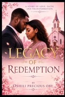 Legacy Of Redemption: A story Of Love, Faith And Transformation B0H8KWM73J Book Cover