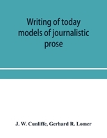 Writing of Today : Models of Journalistic Prose 9353956641 Book Cover