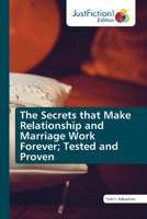 The Secrets that Make Relationship and Marriage Work Forever; Tested and Proven 6203577685 Book Cover