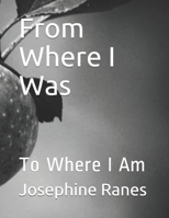 From Where I Was: To Where I Am 1693089041 Book Cover