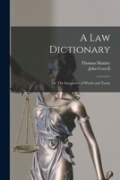 A law Dictionary; or, The Interpreter of Words and Terms 101748693X Book Cover