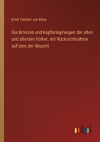 Die Bronzen und Kupferlegirungen der alten und ältesten Völker, mit Rücksichtnahme auf jene der Neuzeit 3368272462 Book Cover