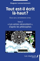 Tout est-il écrit là-haut ? Essai sur le déterminisme astral: Tome 2: Les astres nécessitent"d'après les philosophes" (French Edition) 2384173723 Book Cover