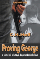 Proving George: A twisted tale of betrayal, danger, and rekindled love B0C8XYS4CR Book Cover