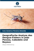 Geografische Analyse des Dengue-Fiebers in João Pessoa, Cabedelo und Bayeux (German Edition) 6207185366 Book Cover