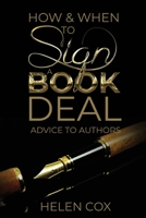 How and When to Sign a Book Deal (Advice to Authors Book 1) 1838022112 Book Cover
