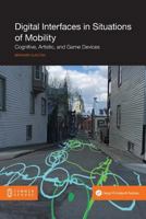 Digital Interfaces in Situations of Mobility: Cognitive, Artistic, and Game Devices 1612298532 Book Cover