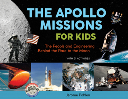 The Apollo Missions for Kids: The People and Engineering Behind the Race to the Moon with 21 Activities 0912777176 Book Cover