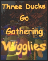 Three Ducks Go Gathering Wigglies B0BTCXZZZ2 Book Cover