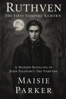 Ruthven: The First Vampire Reborn: A Modern Retelling of John Polidori’s The Vampyre B0FRY3W932 Book Cover