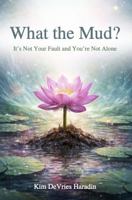What the Mud?: It's Not Your Fault and You're Not Alone B0GBTY1NGZ Book Cover