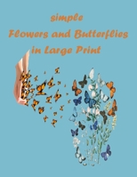 simple flowers and butterflies in large print: Beautiful Simple Designs for Seniors and Beginners B08976YXG2 Book Cover