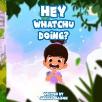 Hey WhatChu Doing? 1073658902 Book Cover