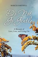 Do Not Go Gentle: A Memoir of Love, Loss, and Living on 1463703457 Book Cover