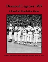 Diamond Legacies 1975: A Baseball Simulation Game (Diamond Legacies Baseball Simulation Game) B0GPNBQ4JV Book Cover