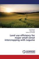 Land use efficiency for major small cereal intercropping with Legume 3659751499 Book Cover