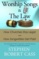 Worship Songs and the Law: How Churches Stay Legal and How Songwriters Get Paid 1737889161 Book Cover
