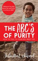 The ABCs of Purity: How to Talk to Your Kids About Sex 069287643X Book Cover