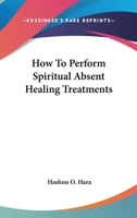 How To Perform Spiritual Absent Healing Treatments 1425320392 Book Cover