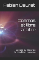 Cosmos et libre arbitre: Voyage au coeur de la condition humaine 1700769413 Book Cover