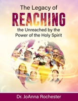 The Legacy of Reaching The Unreached by the Power of the Holy Spirit B0BW35YC4P Book Cover