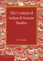 The Content of Indian and Iranian Studies: An Inaugural Lecture Delivered on 2 May 1938 1107634172 Book Cover