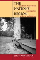 The Nation's Region: Southern Modernism, Segregation, and U.s. Nationalism (The New Southern Studies) 0820328103 Book Cover