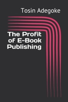 The Profit of E-Book Publishing B096TTQHK1 Book Cover