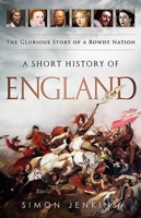 A Short History of England: The Glorious Story of a Rowdy Nation 1610392310 Book Cover