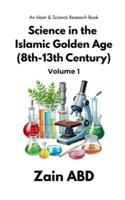 Science in the Islamic Golden Age (8th-13th Century) Volume I: An Islam and Science Research Book B0G2DPS95M Book Cover