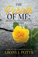 The Rebirth of Me: My Journey, Breakthrough & Triumph B09Y2JL11Z Book Cover