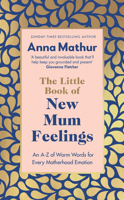 The Little Book of New Mum Feelings: An A-Z of Warm Words for Every Motherhood Emotion 0241670144 Book Cover