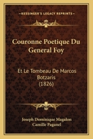 Couronne Poetique Du General Foy: Et Le Tombeau de Marcos Botzaris (1826) 1160349118 Book Cover