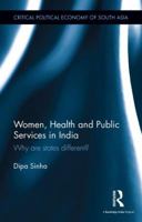 Women, Health and Public Services in India: Why Are States Different? 1138648043 Book Cover