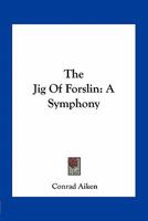 The Jig of Forslin; a Symphony 1163760706 Book Cover