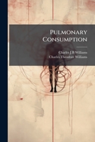 Pulmonary Consumption: Its Nature, Varieties, And Treatment 1248696824 Book Cover