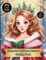 Enchanted Christmas Princess Coloring Book: Holiday Coloring Book For Adults and Kids Featuring Whimsical Christmas Winter Scenes and Ice Princesses B0GMRZYLNB Book Cover