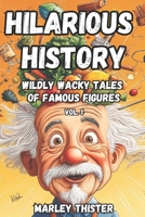 Hilarious History: Wildly Wacky Tales of Famous Figures - Volume 1 B0DPBP8HP4 Book Cover