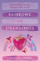 Rainbows and Strawberries: 100 Devotions for the Brighter Side of Life 1978181353 Book Cover