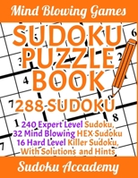 Sudoku Puzzle Book: 288 HARD Sudoku: 240 Expert Level Sudoku, 32 Mind Blowing HEX Sudoku, 16 Hard Level Killer Sudoku, With Solutions and Hints - Are ... to Challenge this Extreme Level Sudoku? 1693001446 Book Cover