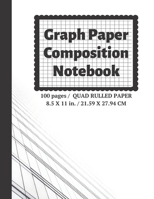 Graph Paper Composition Notebook: Grid Paper Notebook, Quad Ruled, 100 Sheets (Large, 8.5 x 11) 1089366035 Book Cover